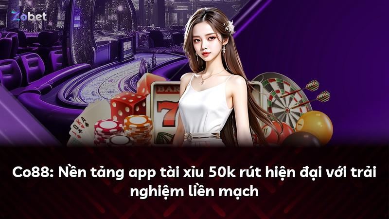 Co88: Nền tảng app tài xỉu 50k rút hiện đại với trải nghiệm liền mạch