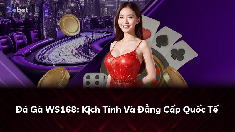 Đá Gà WS168: Kịch Tính Và Đẳng Cấp Quốc Tế
