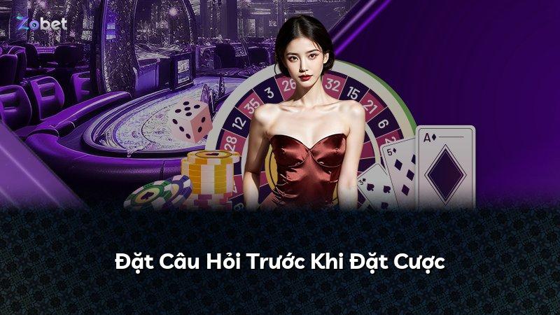 Đặt Câu Hỏi Trước Khi Đặt Cược