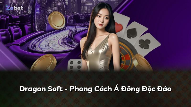 Dragon Soft - Phong Cách Á Đông Độc Đáo