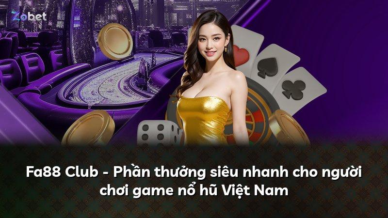 Fa88 Club - Phần thưởng siêu nhanh cho người chơi game nổ hũ Việt Nam