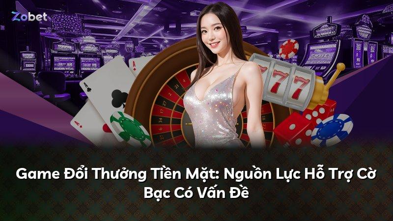Game Đổi Thưởng Tiền Mặt: Nguồn Lực Hỗ Trợ Cờ Bạc Có Vấn Đề