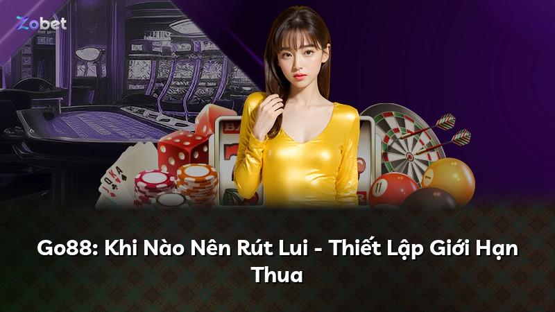 Go88: Khi Nào Nên Rút Lui - Thiết Lập Giới Hạn Thua