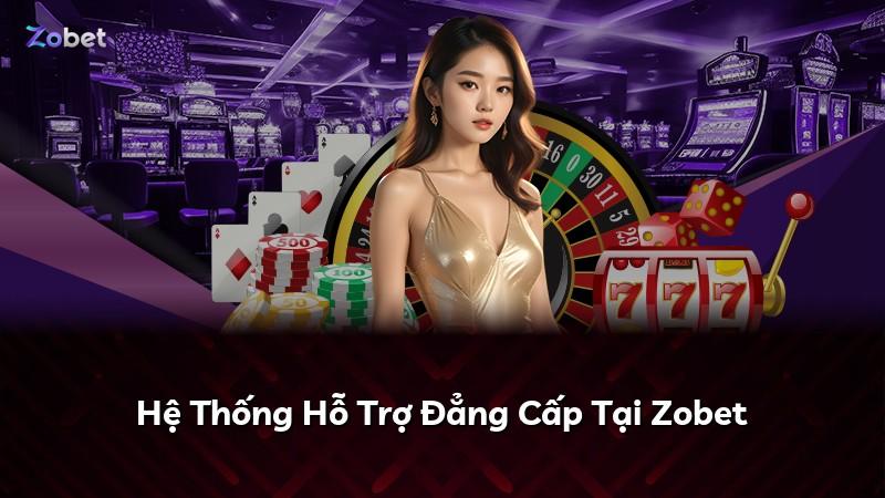 Hệ Thống Hỗ Trợ Đẳng Cấp Tại Zobet