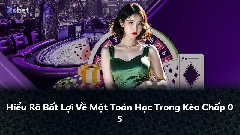 Hiểu Rõ Bất Lợi Về Mặt Toán Học Trong Kèo Chấp 0 5