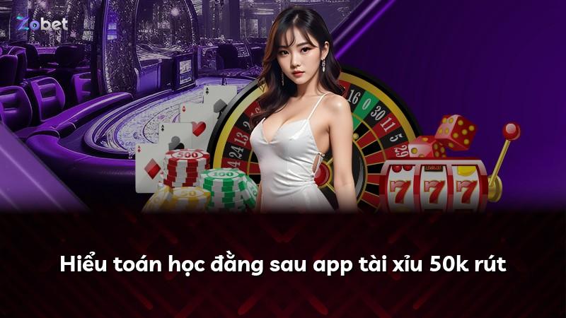 Hiểu toán học đằng sau app tài xỉu 50k rút