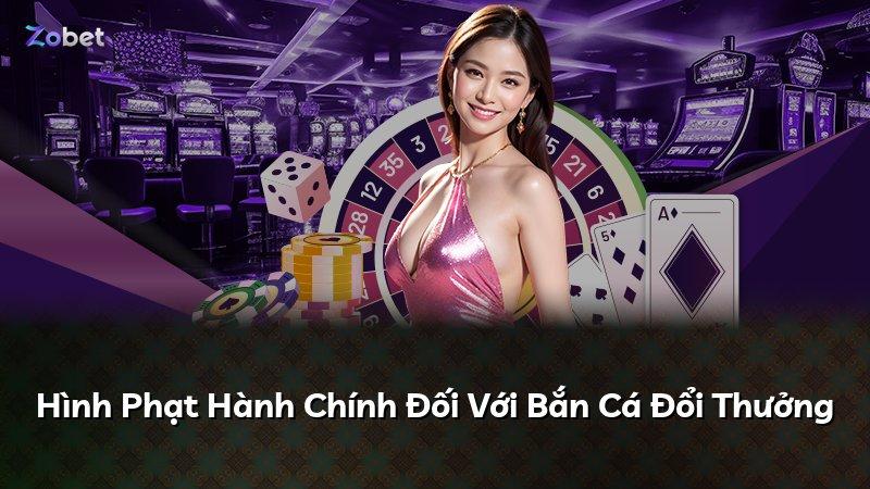 Hình Phạt Hành Chính Đối Với Bắn Cá Đổi Thưởng
