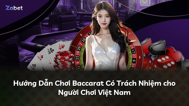 Hướng Dẫn Chơi Baccarat Có Trách Nhiệm cho Người Chơi Việt Nam