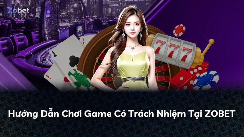 Hướng Dẫn Chơi Game Có Trách Nhiệm Tại ZOBET