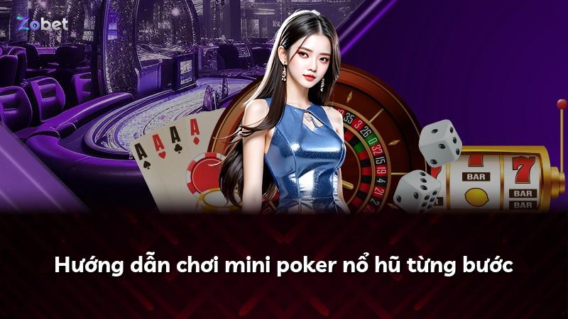 Hướng dẫn chơi mini poker nổ hũ từng bước