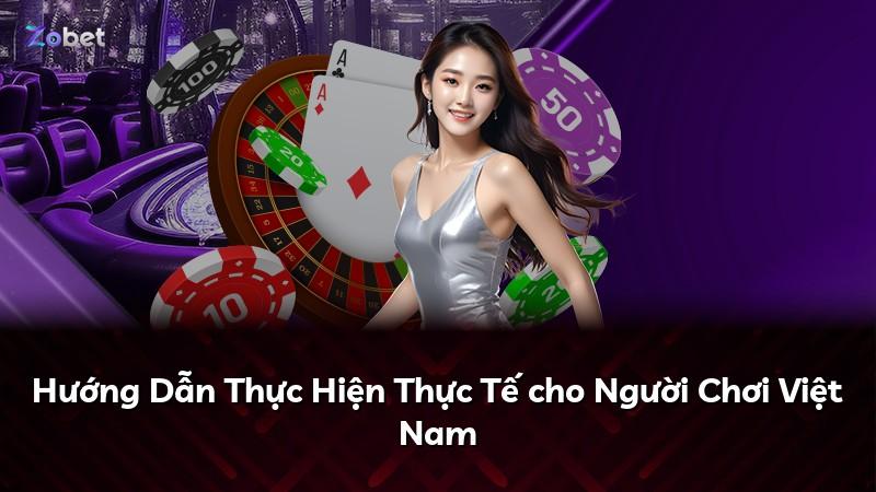 Hướng Dẫn Thực Hiện Thực Tế cho Người Chơi Việt Nam