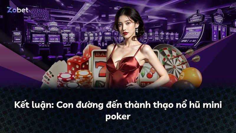 Kết luận: Con đường đến thành thạo nổ hũ mini poker