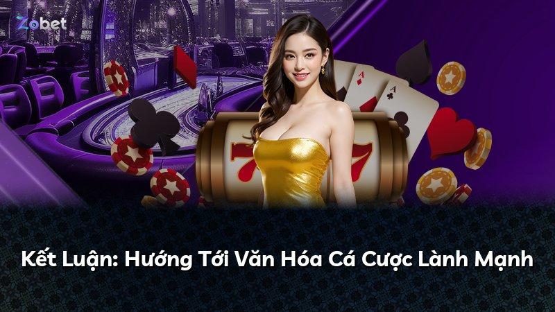 Kết Luận: Hướng Tới Văn Hóa Cá Cược Lành Mạnh