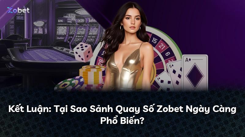 Kết Luận: Tại Sao Sảnh Quay Số Zobet Ngày Càng Phổ Biến?