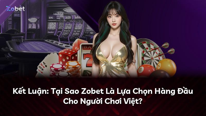 Kết Luận: Tại Sao Zobet Là Lựa Chọn Hàng Đầu Cho Người Chơi Việt?