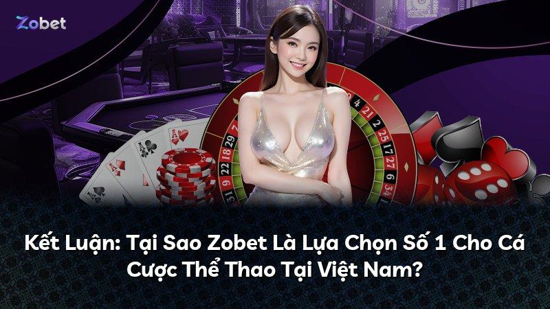 Kết Luận: Tại Sao Zobet Là Lựa Chọn Số 1 Cho Cá Cược Thể Thao Tại Việt Nam?