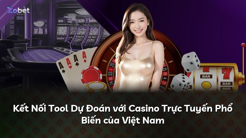Kết Nối Tool Dự Đoán với Casino Trực Tuyến Phổ Biến của Việt Nam