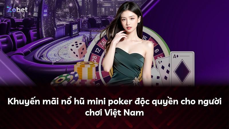 Khuyến mãi nổ hũ mini poker độc quyền cho người chơi Việt Nam