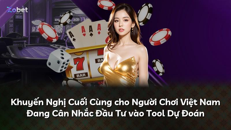 Khuyến Nghị Cuối Cùng cho Người Chơi Việt Nam Đang Cân Nhắc Đầu Tư vào Tool Dự Đoán