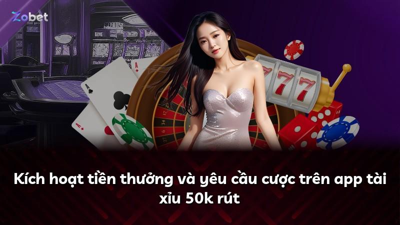 Kích hoạt tiền thưởng và yêu cầu cược trên app tài xỉu 50k rút