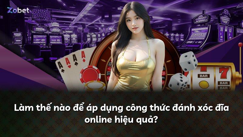 Làm thế nào để áp dụng công thức đánh xóc đĩa online hiệu quả?