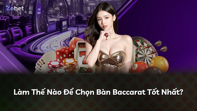 Làm Thế Nào Để Chọn Bàn Baccarat Tốt Nhất?