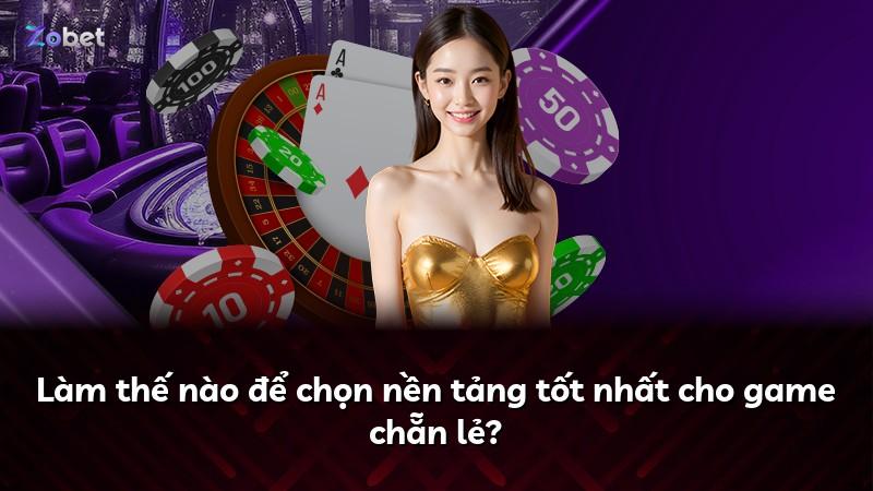 Làm thế nào để chọn nền tảng tốt nhất cho game chẵn lẻ?