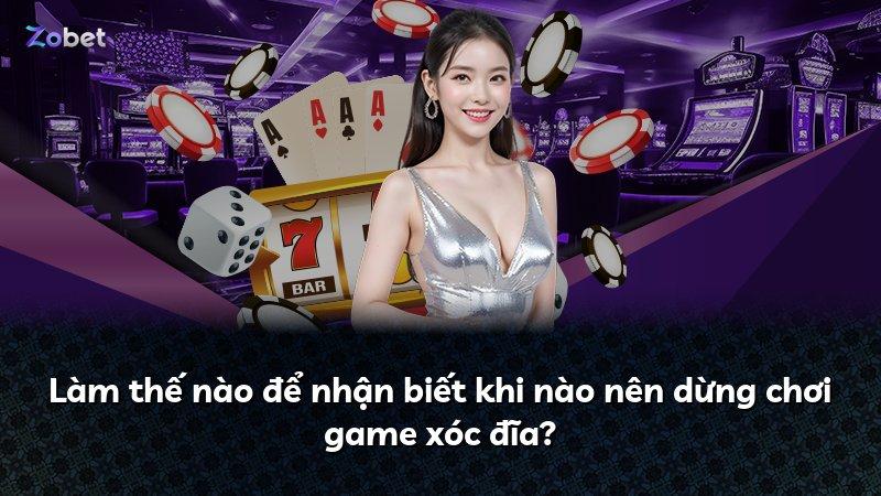 Làm thế nào để nhận biết khi nào nên dừng chơi game xóc đĩa?