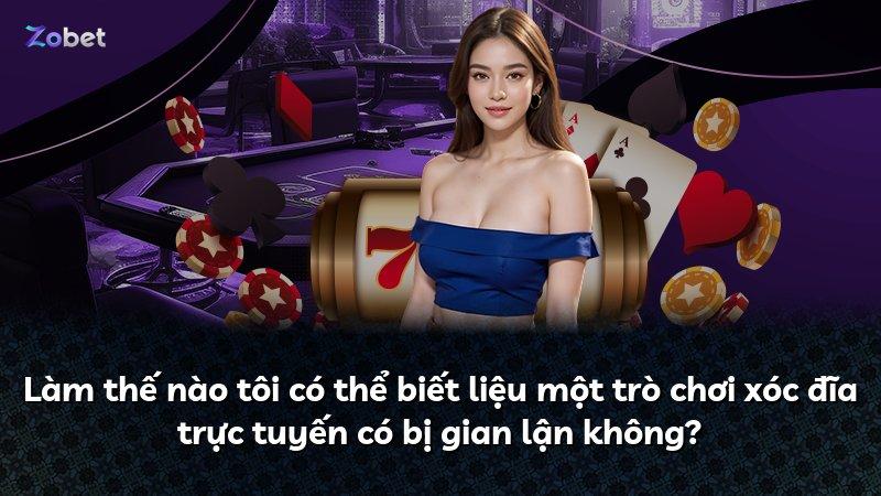 Làm thế nào tôi có thể biết liệu một trò chơi xóc đĩa trực tuyến có bị gian lận không?