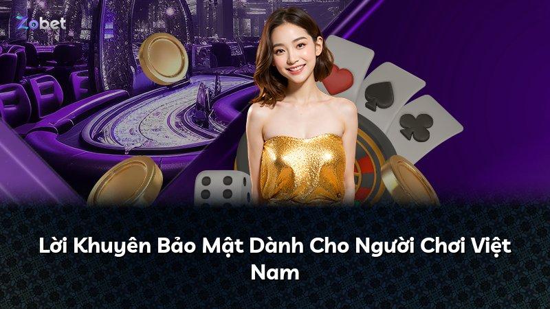 Lời Khuyên Bảo Mật Dành Cho Người Chơi Việt Nam