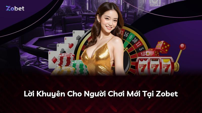 Lời Khuyên Cho Người Chơi Mới Tại Zobet