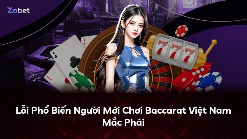 Lỗi Phổ Biến Người Mới Chơi Baccarat Việt Nam Mắc Phải