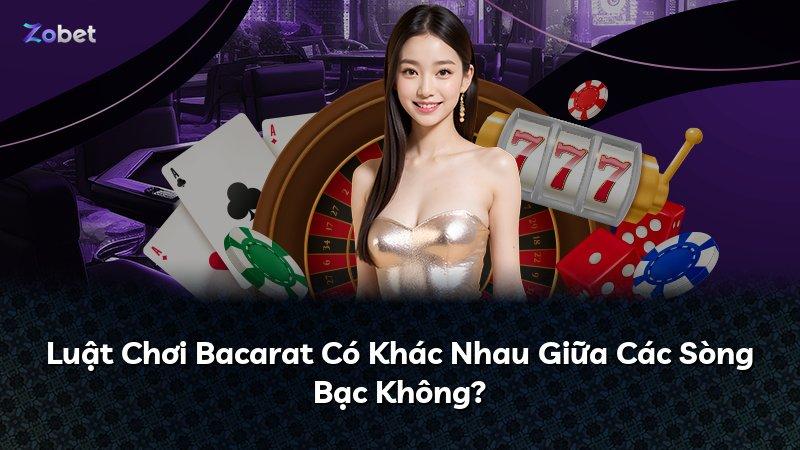 Luật Chơi Bacarat Có Khác Nhau Giữa Các Sòng Bạc Không?