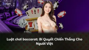 Luật chơi baccarat: Bí Quyết Chiến Thắng Cho Người Việt