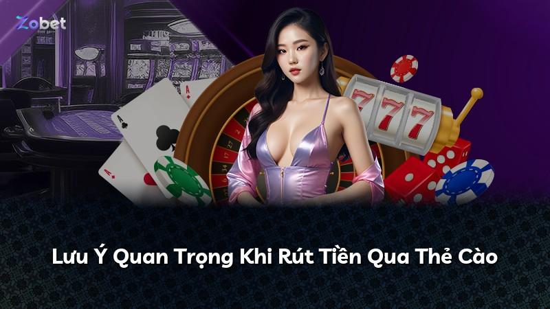 Lưu Ý Quan Trọng Khi Rút Tiền Qua Thẻ Cào