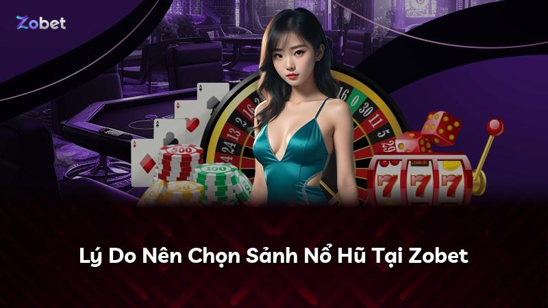 Lý Do Nên Chọn Sảnh Nổ Hũ Tại Zobet