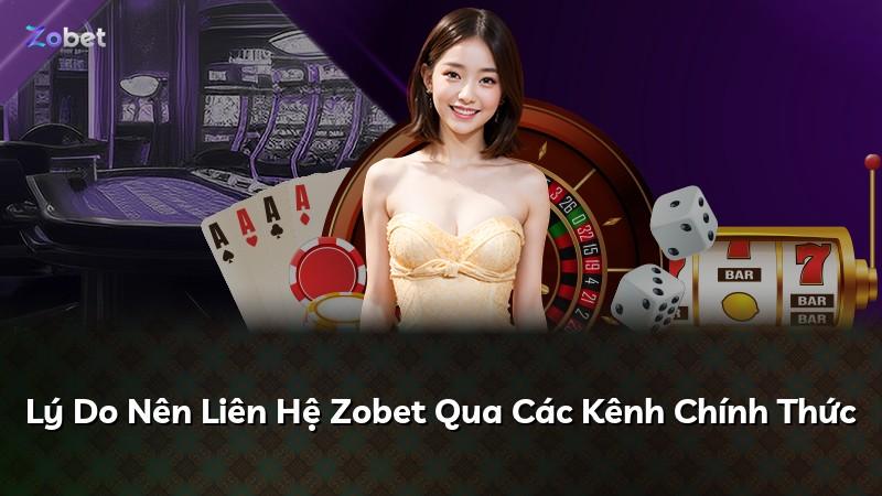 Lý Do Nên Liên Hệ Zobet Qua Các Kênh Chính Thức