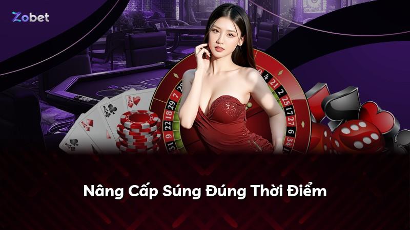 Nâng Cấp Súng Đúng Thời Điểm