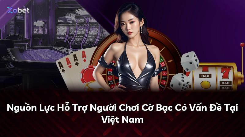 Nguồn Lực Hỗ Trợ Người Chơi Cờ Bạc Có Vấn Đề Tại Việt Nam