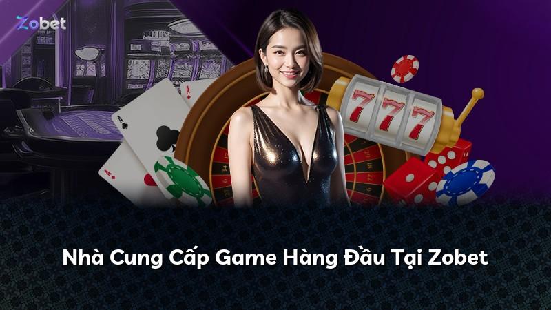 Nhà Cung Cấp Game Hàng Đầu Tại Zobet