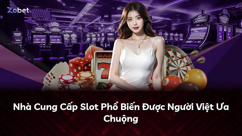 Nhà Cung Cấp Slot Phổ Biến Được Người Việt Ưa Chuộng
