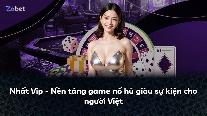 Nhất Vip - Nền tảng game nổ hủ giàu sự kiện cho người Việt