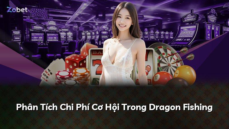 Phân Tích Chi Phí Cơ Hội Trong Dragon Fishing
