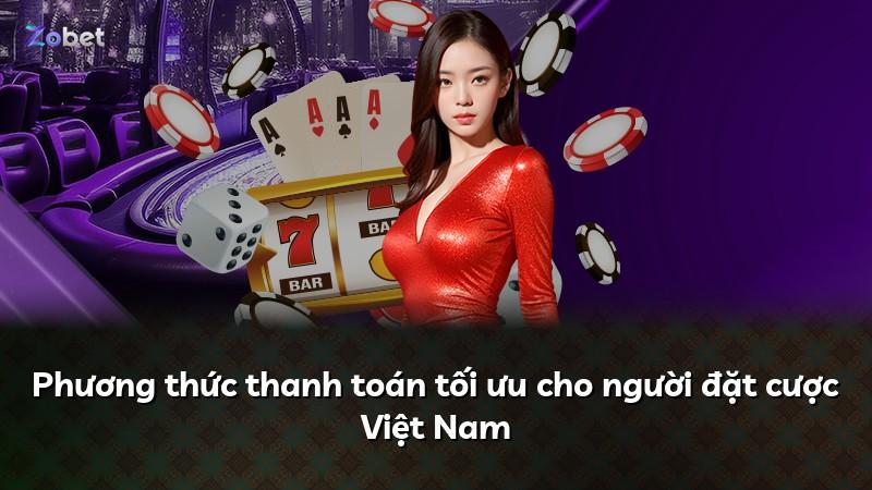Phương thức thanh toán tối ưu cho người đặt cược Việt Nam