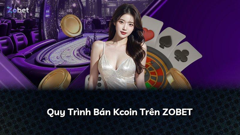 Quy Trình Bán Kcoin Trên ZOBET