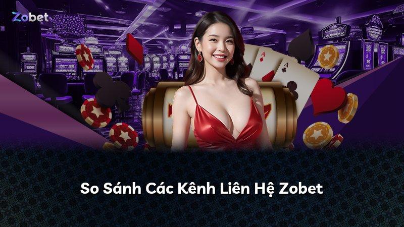 So Sánh Các Kênh Liên Hệ Zobet