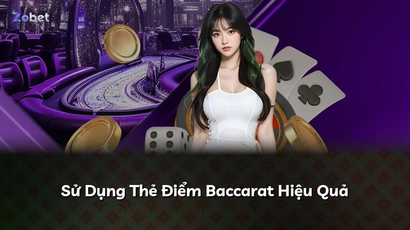 Sử Dụng Thẻ Điểm Baccarat Hiệu Quả