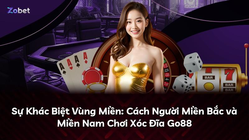 Sự Khác Biệt Vùng Miền: Cách Người Miền Bắc và Miền Nam Chơi Xóc Đĩa Go88
