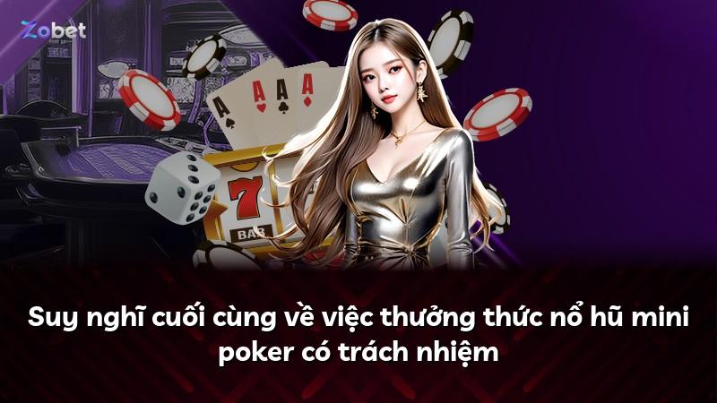 Suy nghĩ cuối cùng về việc thưởng thức nổ hũ mini poker có trách nhiệm
