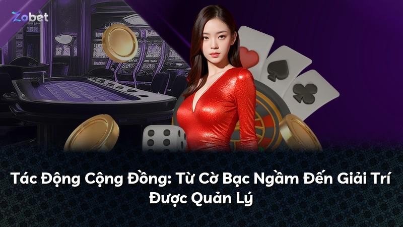 Tác Động Cộng Đồng: Từ Cờ Bạc Ngầm Đến Giải Trí Được Quản Lý
